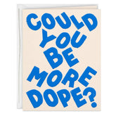 Could You Be More Dope Card