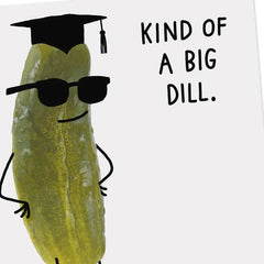 Kind of a Big Dill Funny Graduation Card