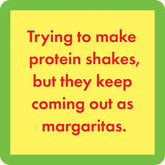 Drinks on Me Protein Shakes Funny Coaster