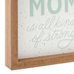 Every Kind of Mom Framed Quote Sign, 7x7