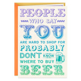 You're Hard to Shop For Funny Birthday Card