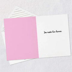 You Make Fun Funner Card