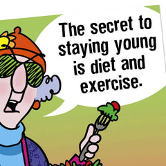Maxine™ Secret to Staying Young Funny Birthday Card