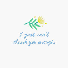 I Just Can't Thank You Enough Thank You Card
