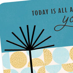 Today Is All About You Birthday Card