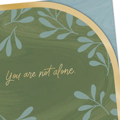 You're Not Alone Sympathy Card