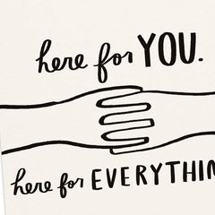 Here for You and Everything Encouragement Card