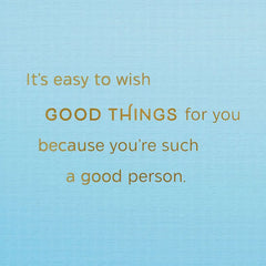 It's Easy to Wish Good Things for You Birthday Card