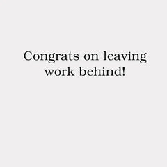 Congrats on Leaving Work Behind Funny Retirement Card