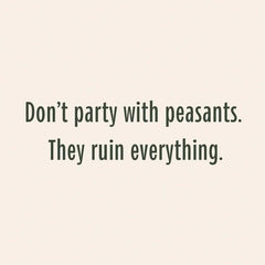 Don't Party With Peasants Funny Birthday Card