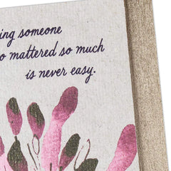 Losing Someone Who Mattered So Much Is Never Easy Sympathy Card