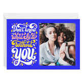 Personalized What Would I Do Without You Photo Card