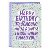 There When I Need You Funny Birthday Card