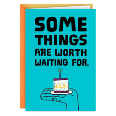Some Things Are Worth the Wait Funny Belated Birthday Card