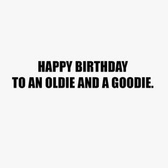 To an Oldie and a Goodie Funny Birthday Card