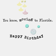 Closer to Moving to Florida Funny Birthday Card