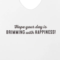Brimming With Happiness Funny Birthday Card