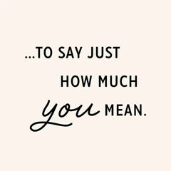 A Chance to Say How Much You Mean Birthday Card