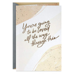 You're Going to Be Loved Through This Encouragement Card