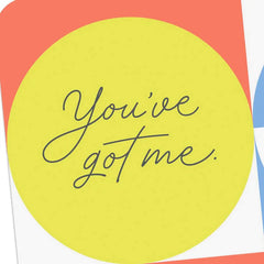 You've Got Me for Whatever, Whenever Encouragement Card
