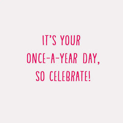It's Your Once-a-Year Day Birthday Card