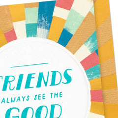 Friends Always See the Good in Each Other Friendship Card