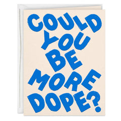 Could You Be More Dope Card
