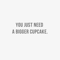 Just Need a Bigger Cupcake Funny Birthday Card