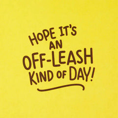 Have an Off-Leash Kind of Day Funny Birthday Card
