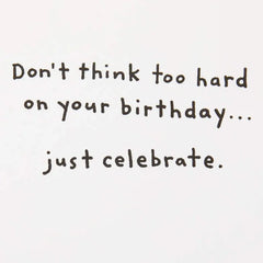 Don't Think, Just Celebrate Funny Birthday Card