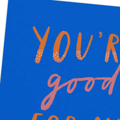 You're Good for My Soul Blank Card