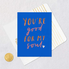 You're Good for My Soul Blank Card