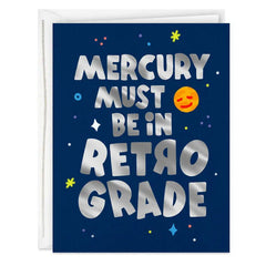 Mercury Must Be in Retrograde Encouragement Card