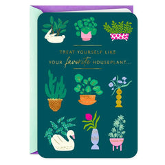 Treat Yourself Like a Plant Funny Birthday Card