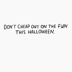 Don't Cheap Out on the Fun Funny Halloween Card