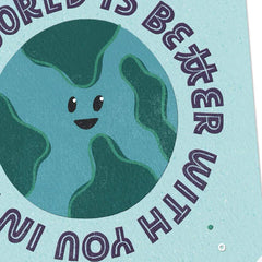 The World Is Better With You in It Card