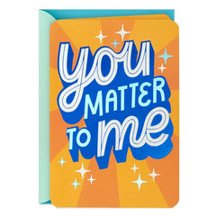 You Matter to Me Friendship Card