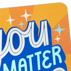 You Matter to Me Friendship Card